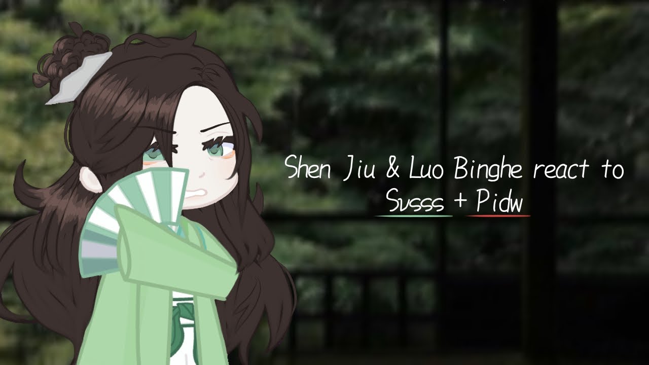 Gacha • Shen Jiu & Luo Binghe react to SVSSS + PIDW • slight Bingqiu/Bingjiu