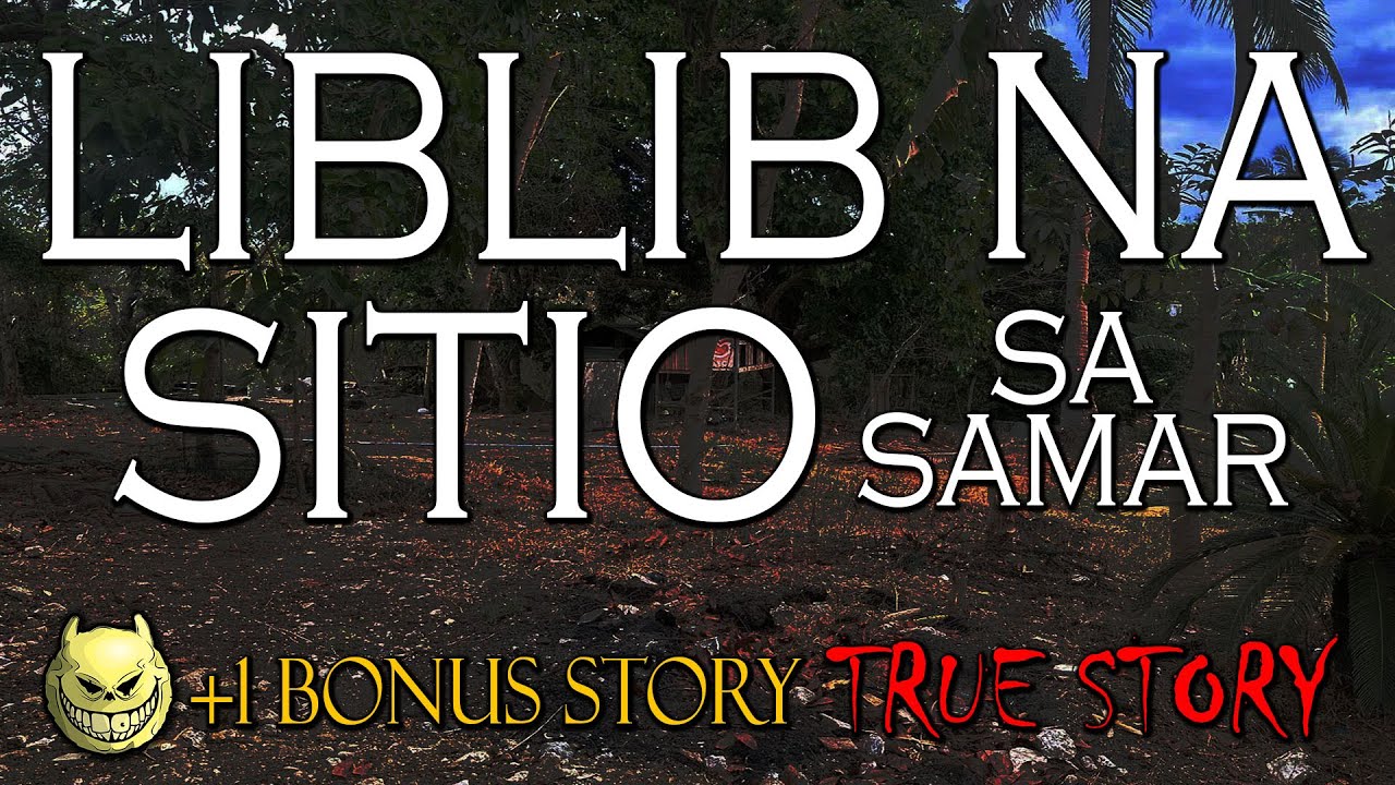 LIBLIB NA SITIO SA SAMAR - KWENTONG ASWANG AT ENGKANTO - TRUE STORY +1 BONUS STORY