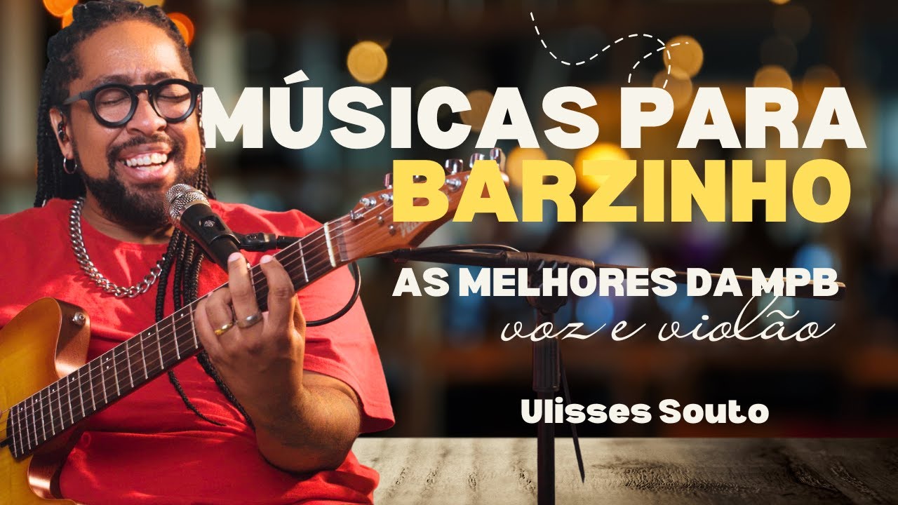 PLAYLIST VOZ E VIOLÃO || As melhores MPB para Barzinho | Ulisses Souto
