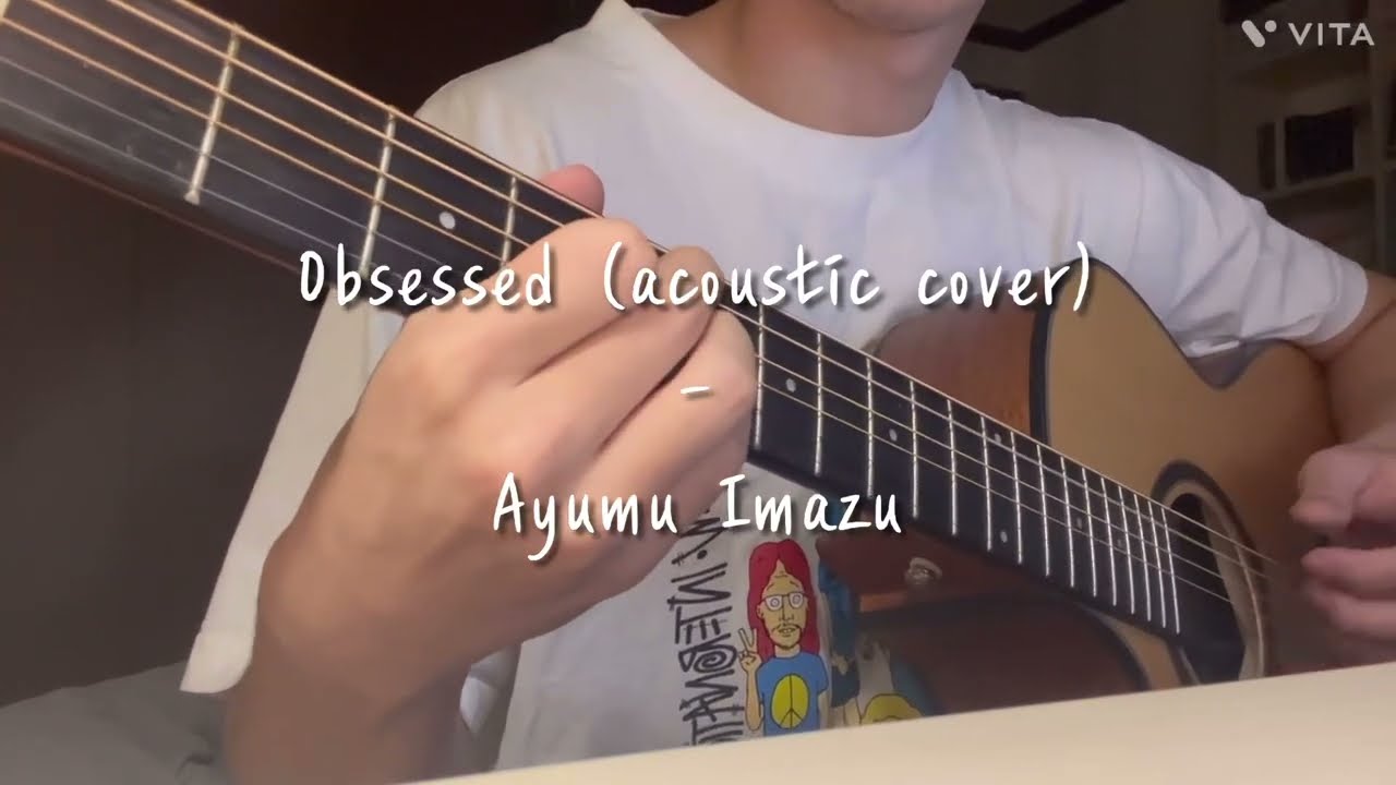 Obsessed- Ayumu Imazu (acoustic cover)