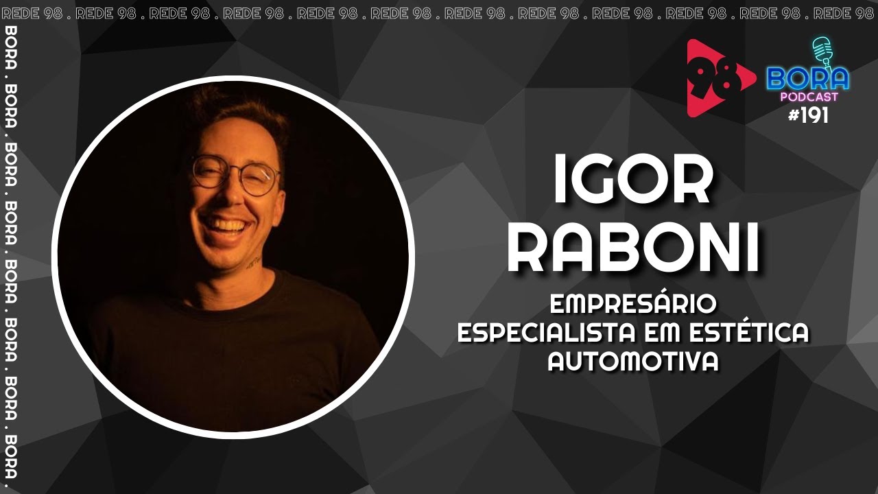 IGOR RABONI NO BORA PODCAST (191) | CHATO COM CARRO, EMPRES&Aacute;RIO, ESPECIALISTA EM EST&Eacute;TICA AUTOMOTIVA