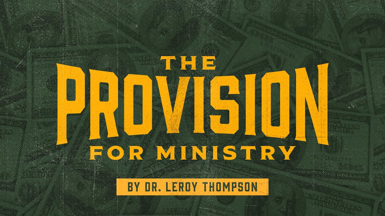 The Provision for Ministry | Dr. Leroy Thompson