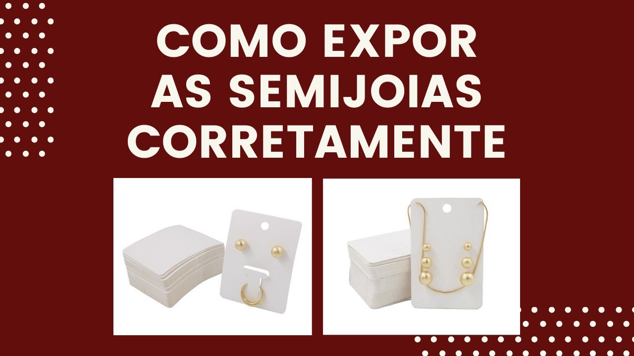 COMO EXPOR AS SEMIJOIAS CORRETAMENTE