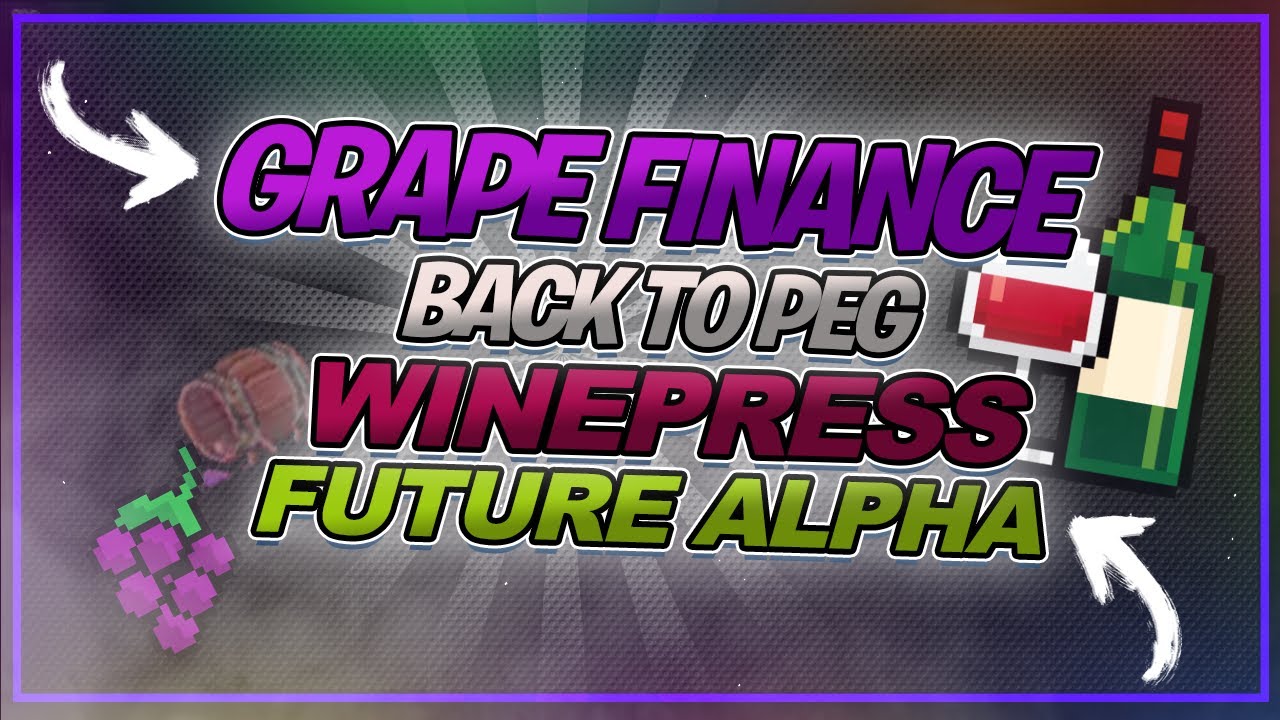 GRAPE FINANCE - BACK TO PEG CAMPAIGN, WINEPRESS & FUTURE ALPHA!