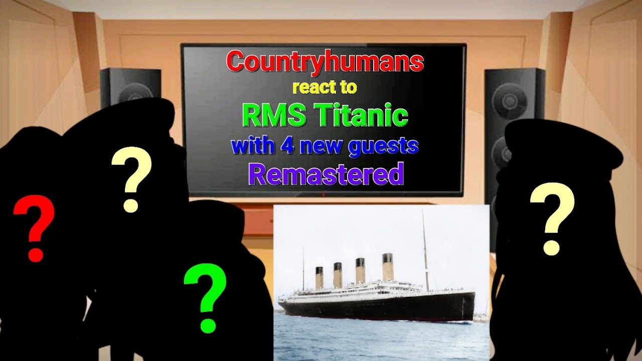 Countryhumans react to RMS Titanic with 4 new guests REMASTERED