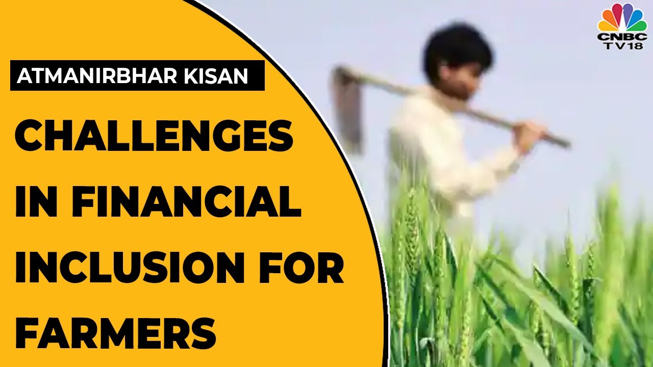 Understanding The Challenges In Financial Inclusion For Farmers | Atmanirbhar Kisan | EXCLUSIVE