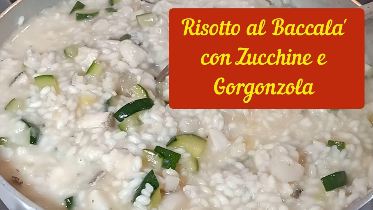Risotto al Baccalà con Zucchine e Gorgonzola
