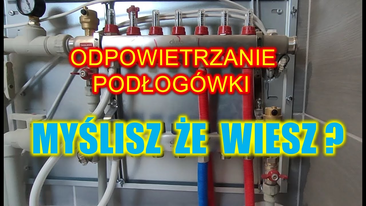 JAK ODPOWIETRZYĆ OGRZEWANIE PODŁOGOWE