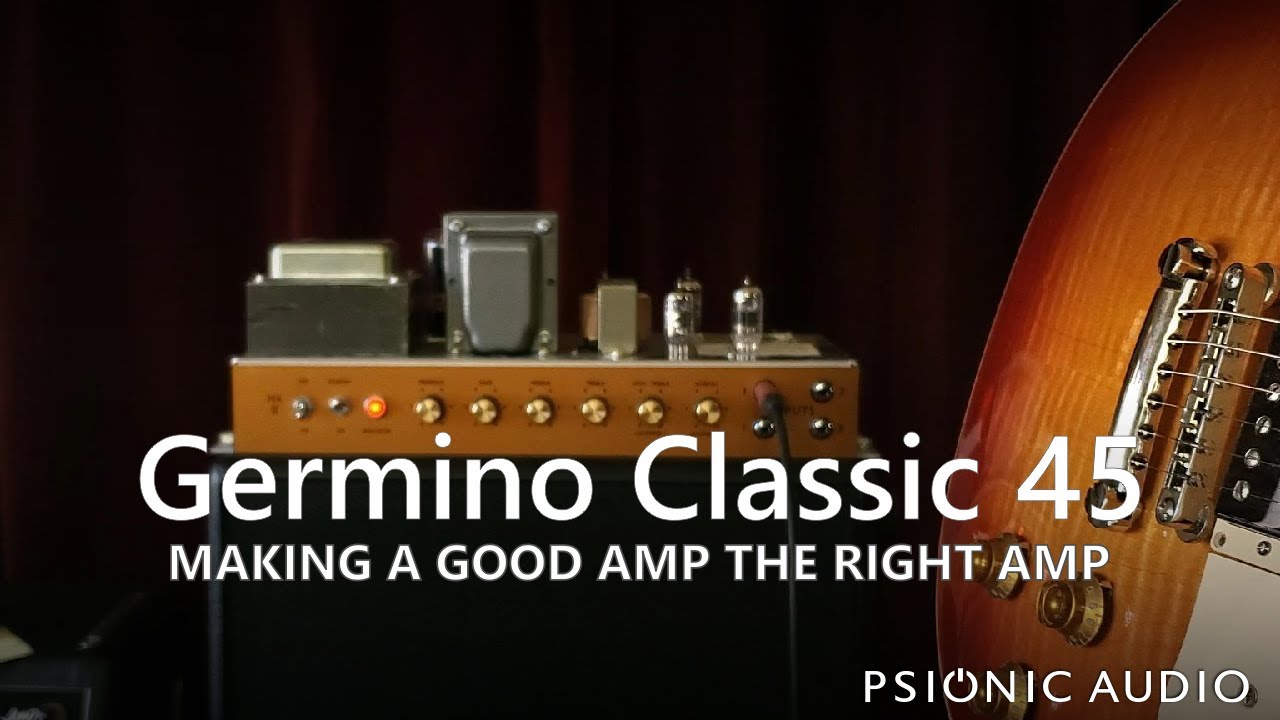 Germino Classic 45 | Making A Good Amp The Right Amp