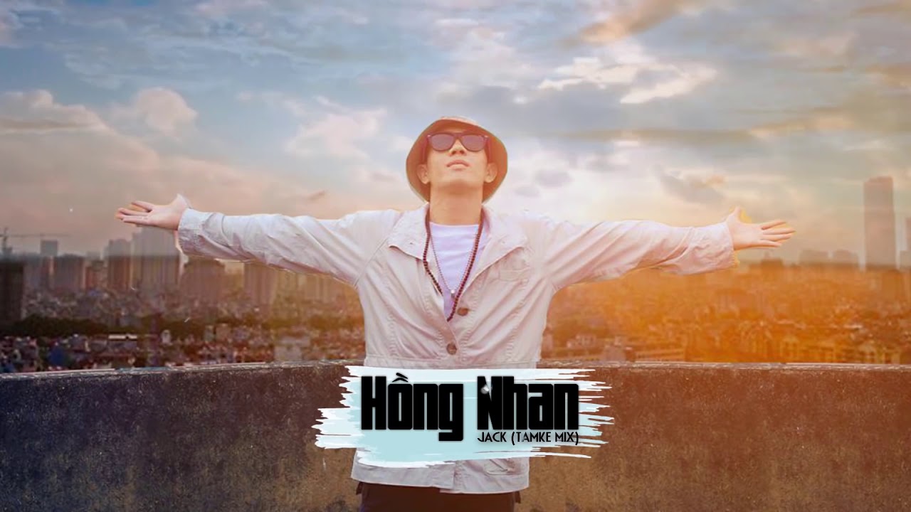Hồng Nhan - Jack (TamKe MIX)