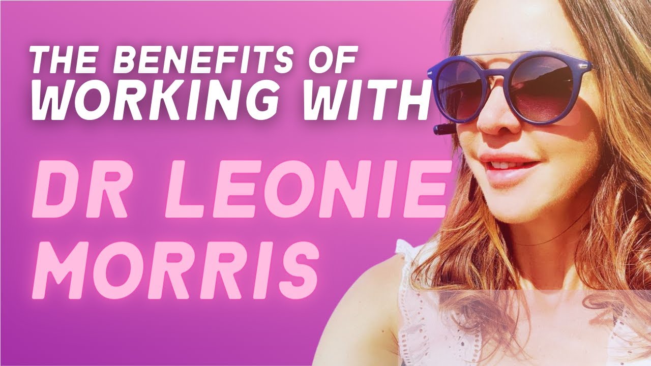 The benefits of working with me - Dr Leonie Morris || CHANGE YOUR ENERGY, CHANGE YOUR LIFE