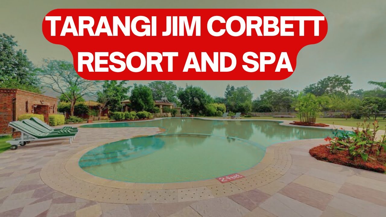 Tarangi Resort Complete Video 2025 | Tarangi Jim Corbett  | Best Riverside Resorts in Jim Corbett