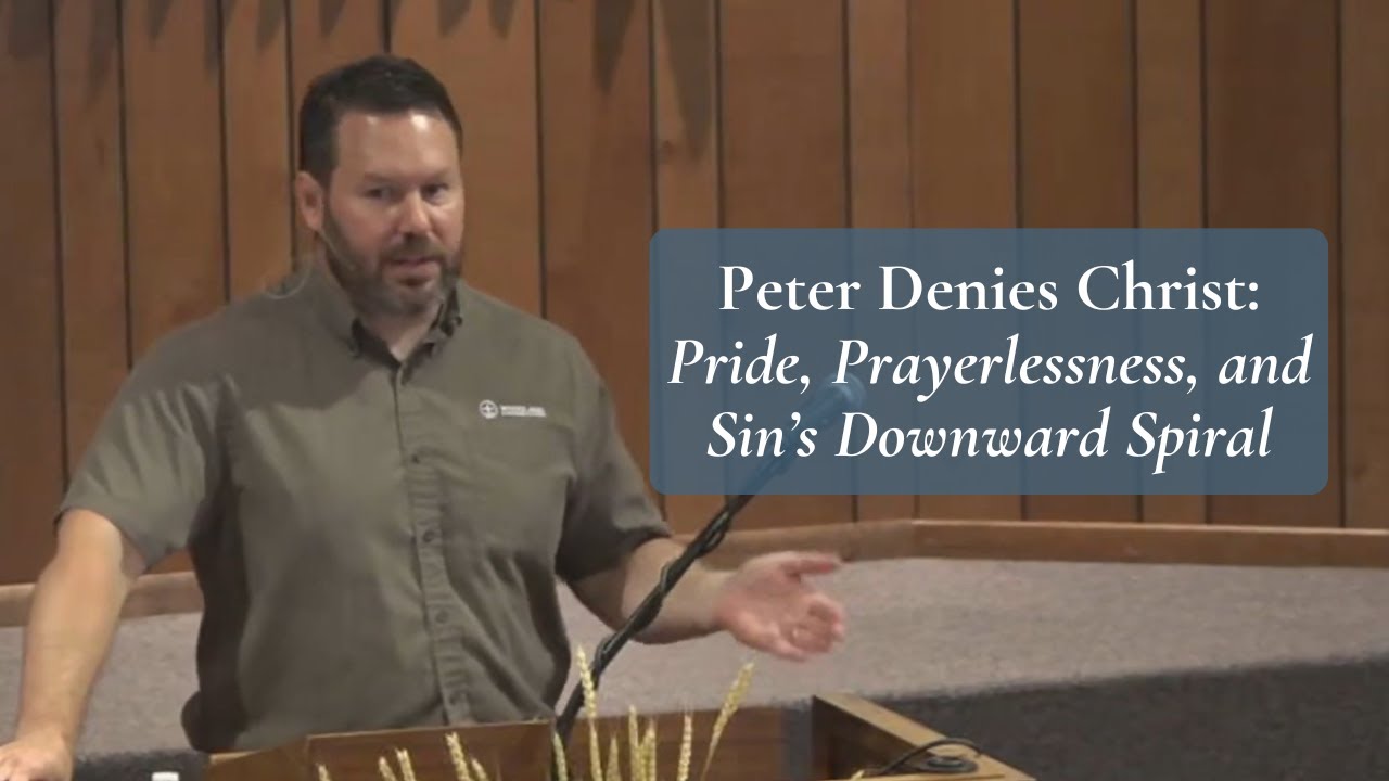 Peter Denies Christ: Pride, Prayerlessness, and Sin’s Downward Spiral