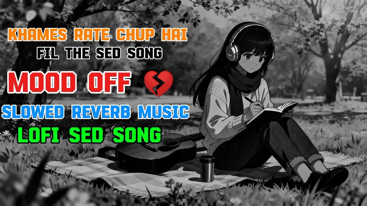 Khames rate chup hai fil the song slowed reverb music lofi sed song mood off song ||