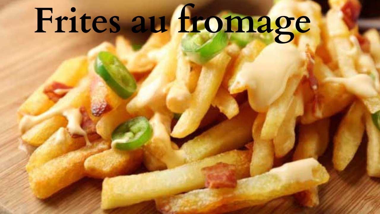Frites à la sauce fromage- Comment faire des frites bien croustillantes -Cheese fries