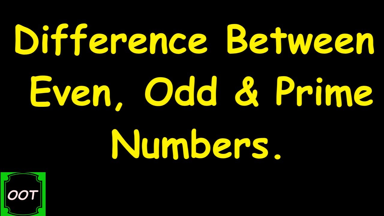 Different Between Even Numbers, Odd Numbers & Prime Numbers