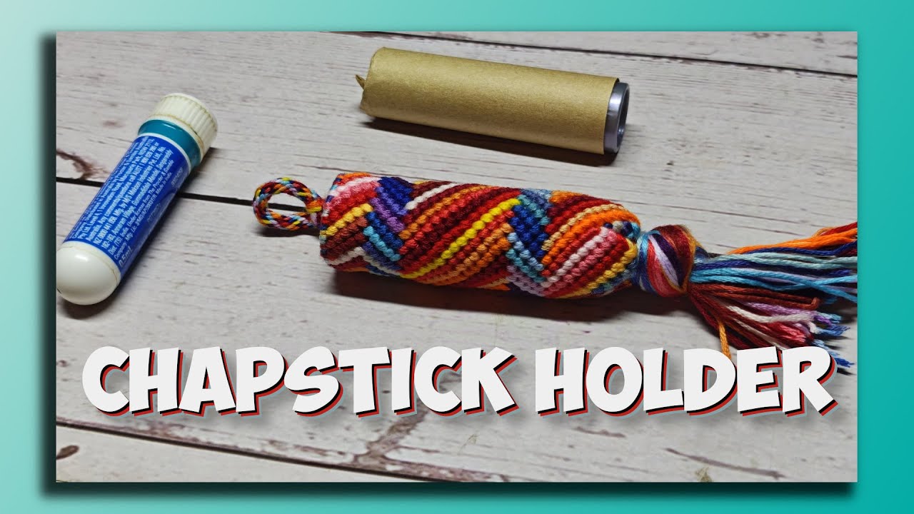 DIY CHAPSTICK HOLDER from Friendship Bracelet Knots | No Pattern Needed!