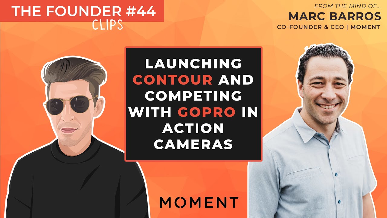 Launching Contour and competing with GoPro in action cameras // Marc Barros on The Founder