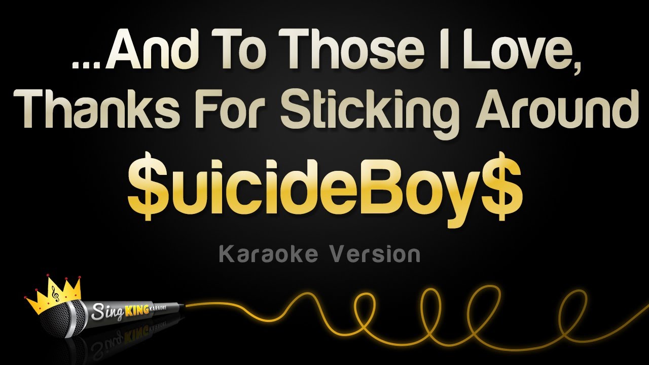 $uicideBoy$ - ...And To Those I Love, Thanks For Sticking Around (Karaoke Version)