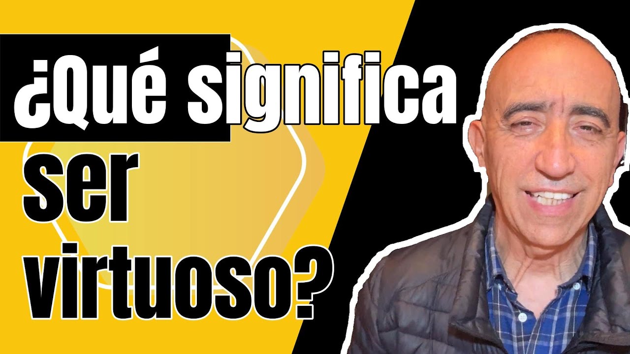 🤔 &iquest;Qu&eacute; significa SER VIRTUOSO? 🧐 - Criterio &Eacute;tico