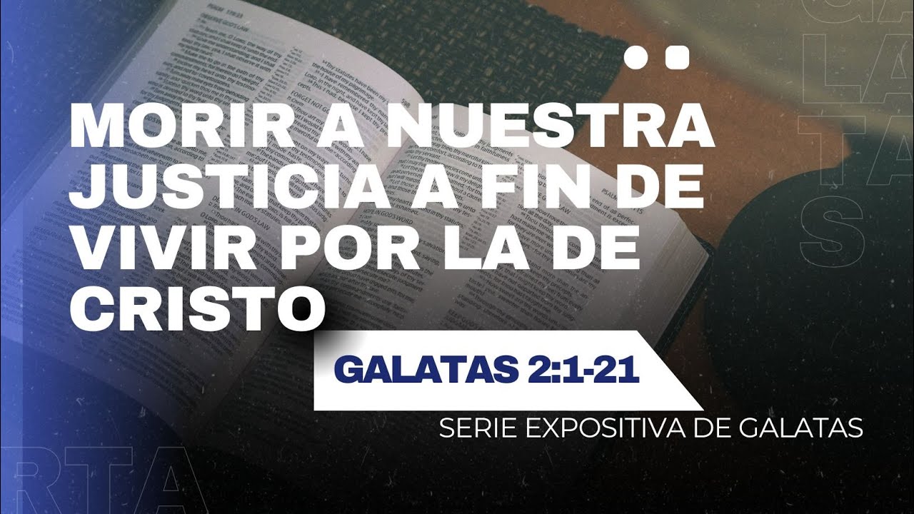 Morir a nuestra justicia a fin de vivir por la de Cristo | Gálatas 2:1-21 | Hno. Mario Rodriguez