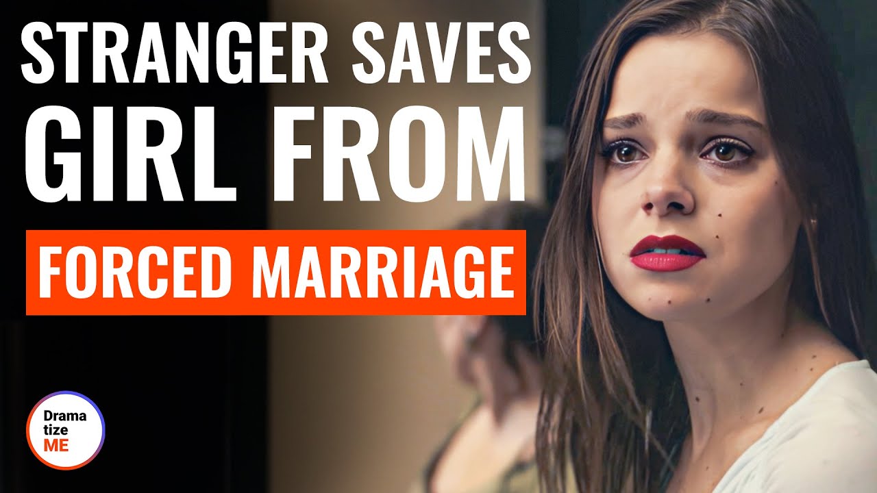 Stranger Saves Girl From Forced Marriage&nbsp;| @DramatizeMe