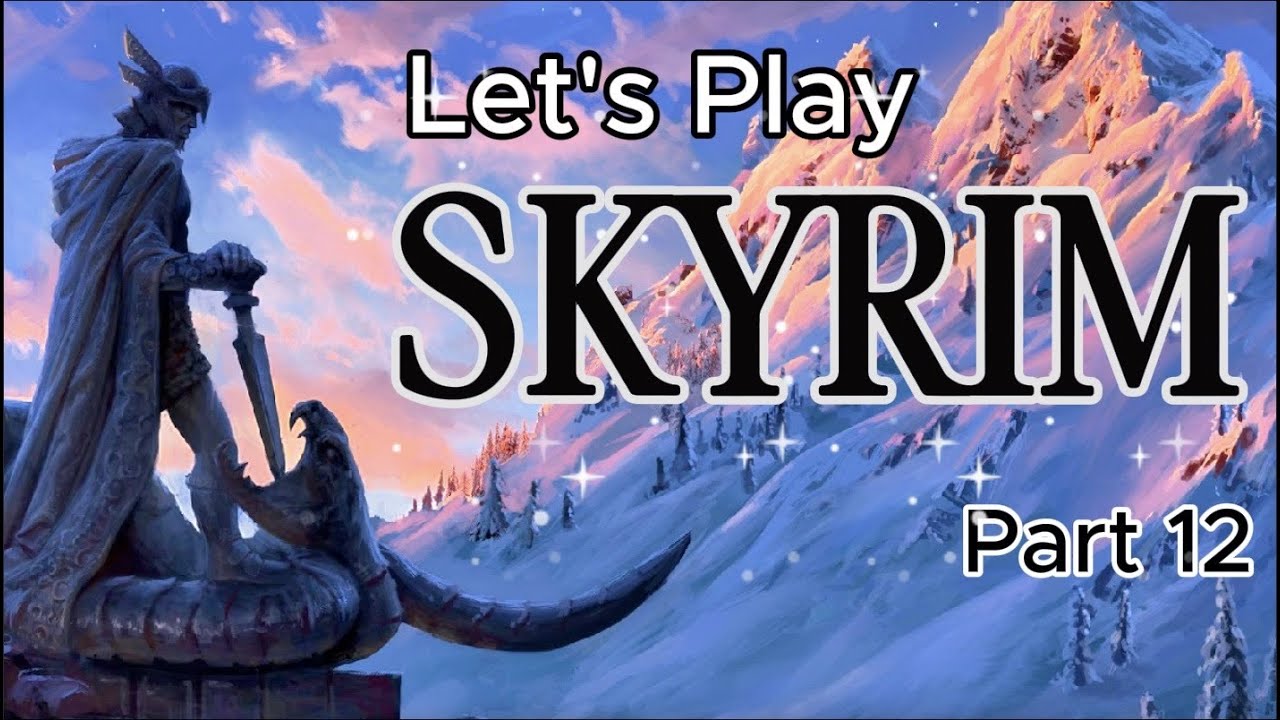 Let's Play Skyrim Pt. 12
