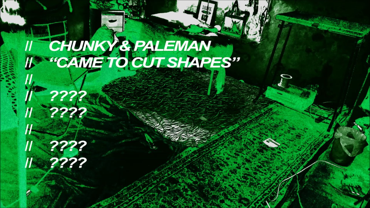 Chunky & Paleman - Came To Cut Shapes