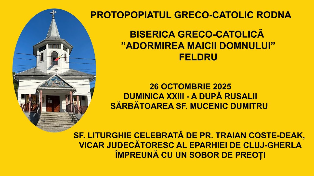 BISERICA GRECO-CATOLICĂ ”ADORMIREA MAICII DOMNULUI” FELDRU, SF. LITURGHIE - 26 OCTOMBRIE 2025