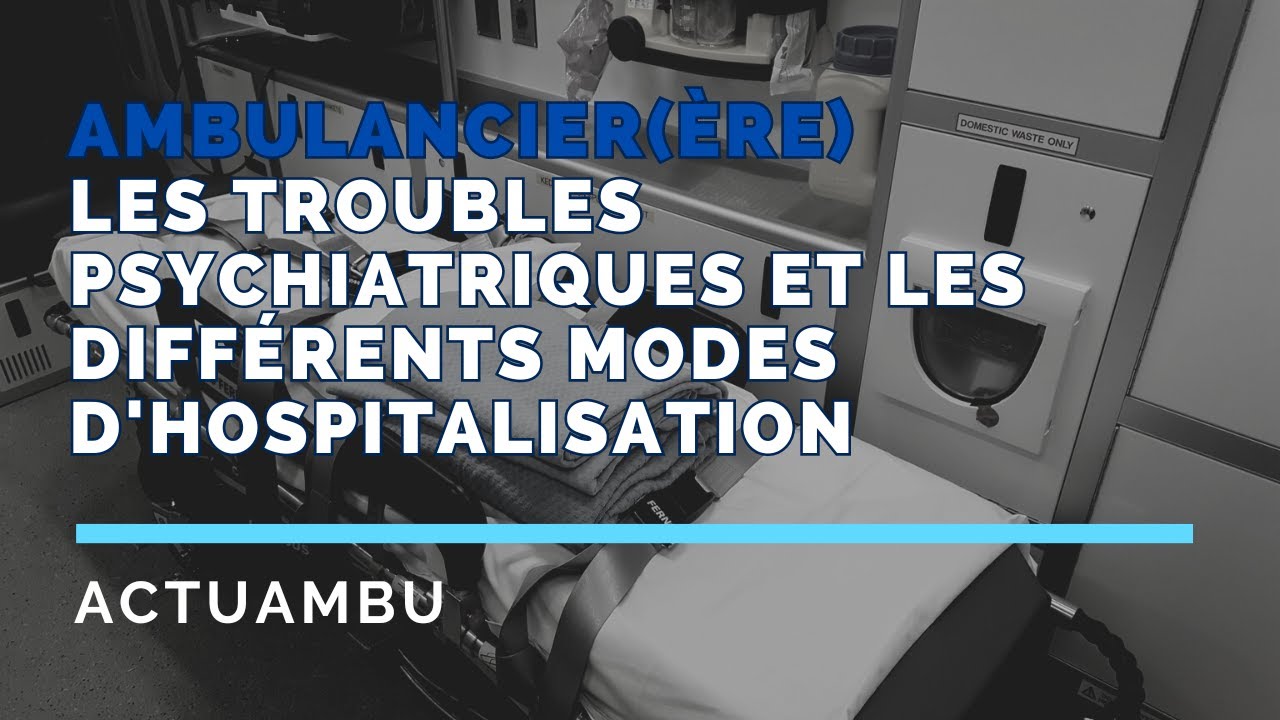 Les troubles psychiatriques et les différents modes d'hospitalisation