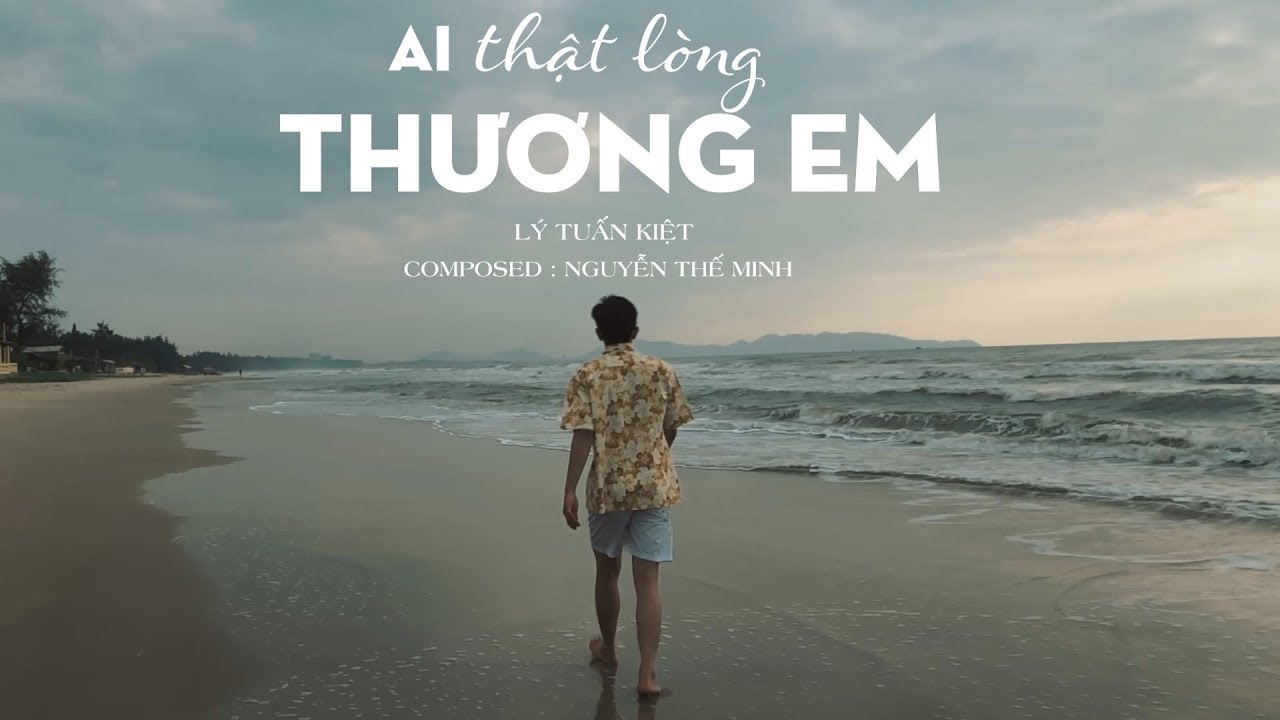 Ai Thật L&ograve;ng Thương Em - L&yacute; Tuấn Kiệt HKT (OFFICIAL M/V) #ATLTE