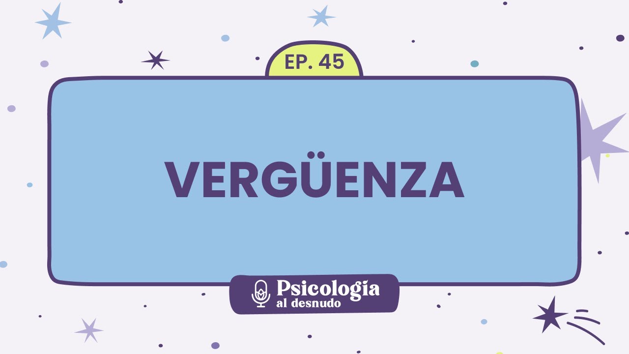Vergüenza: ¿Enemiga o maestra silenciosa? | Psicología al Desnudo - T1 E45