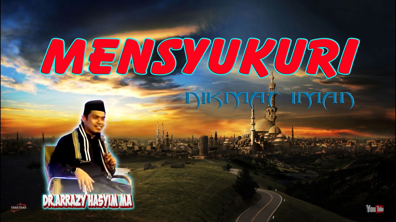 Mensyukuri Nikmat Iman (DR. Arrazy Hasyim MA)