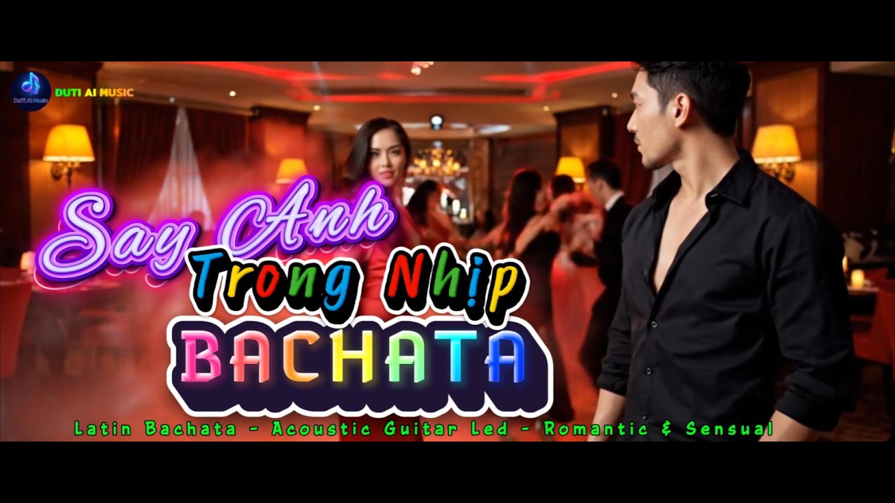 SAY ANH TRONG NHỊP BACHATA - Latin Bachata – Acoustic Guitar Led – Romantic & Sensual