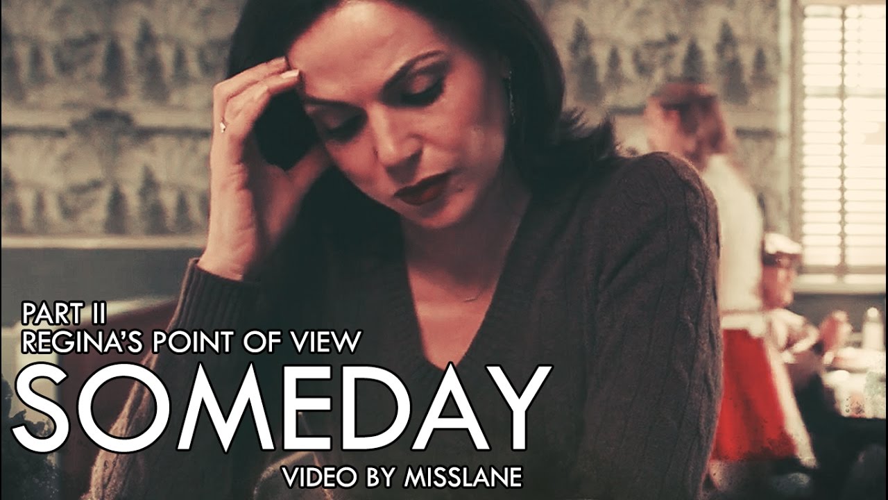 Someday | Regina's Point of view | Part II