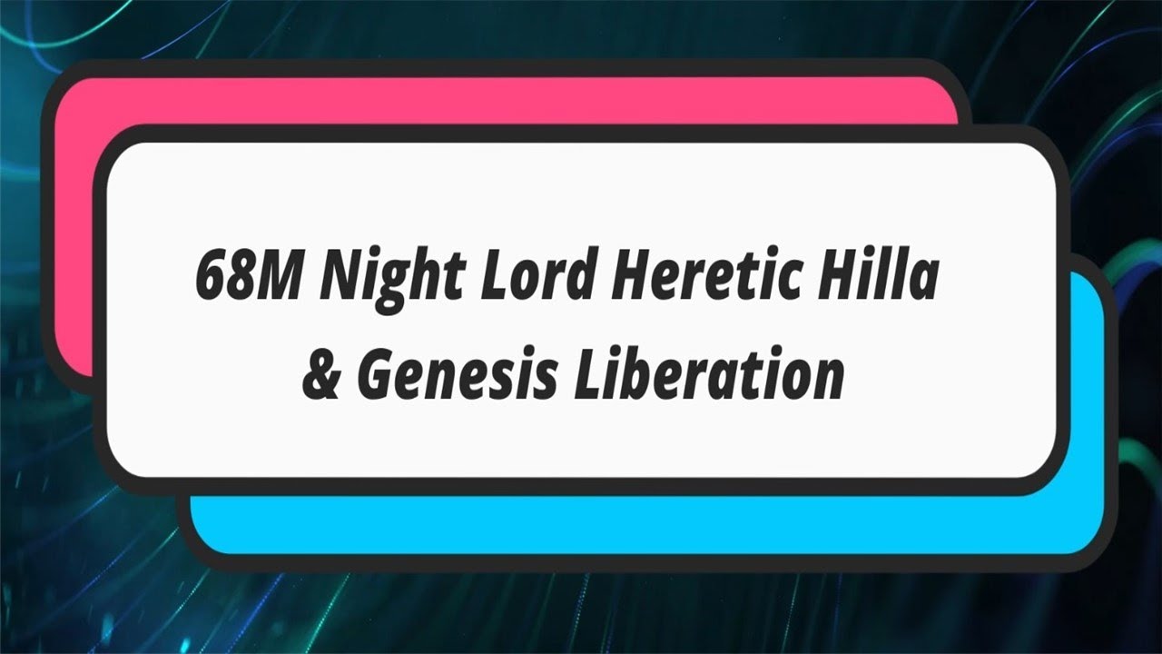 68M Night Lord Heretic Hilla & Genesis Liberation [MSEA]