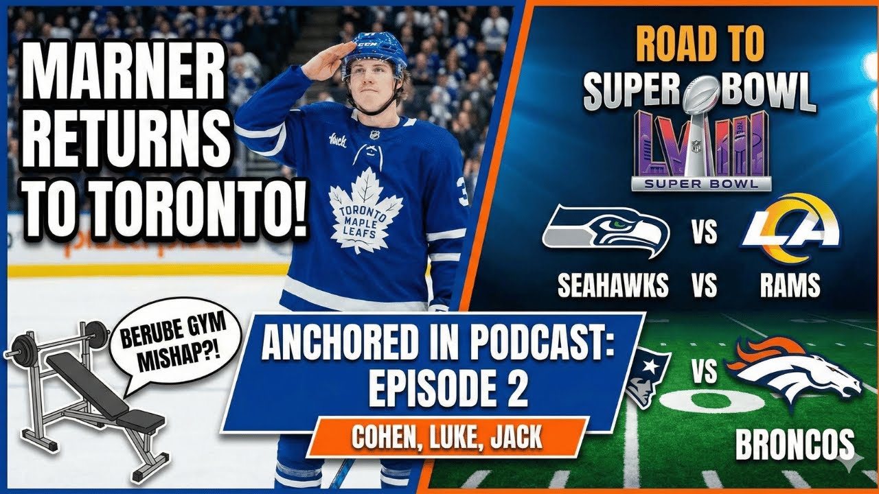 Anchored In Podcast EP #002 - Marner Return, Super Bowl 60, Berube Gym Accident, & More...