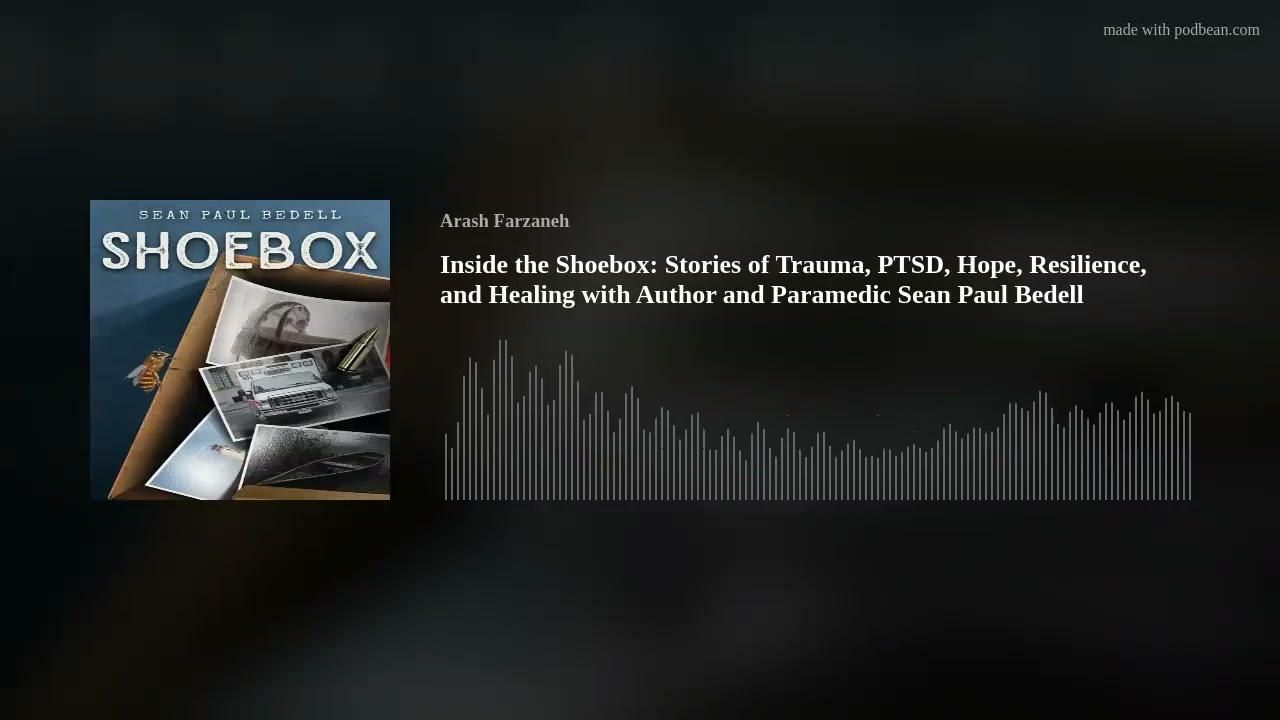Inside the Shoebox: Stories of Trauma, PTSD, Hope, Resilience, and Healing with Author and Paramedic