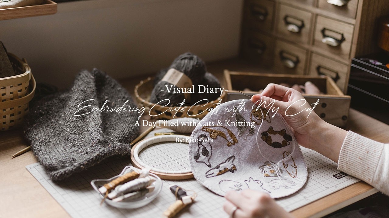 Visual Diary 107 | Embroidering Lots of Cute Cats with My Cat | Knitting Sweater, Slow Stitching