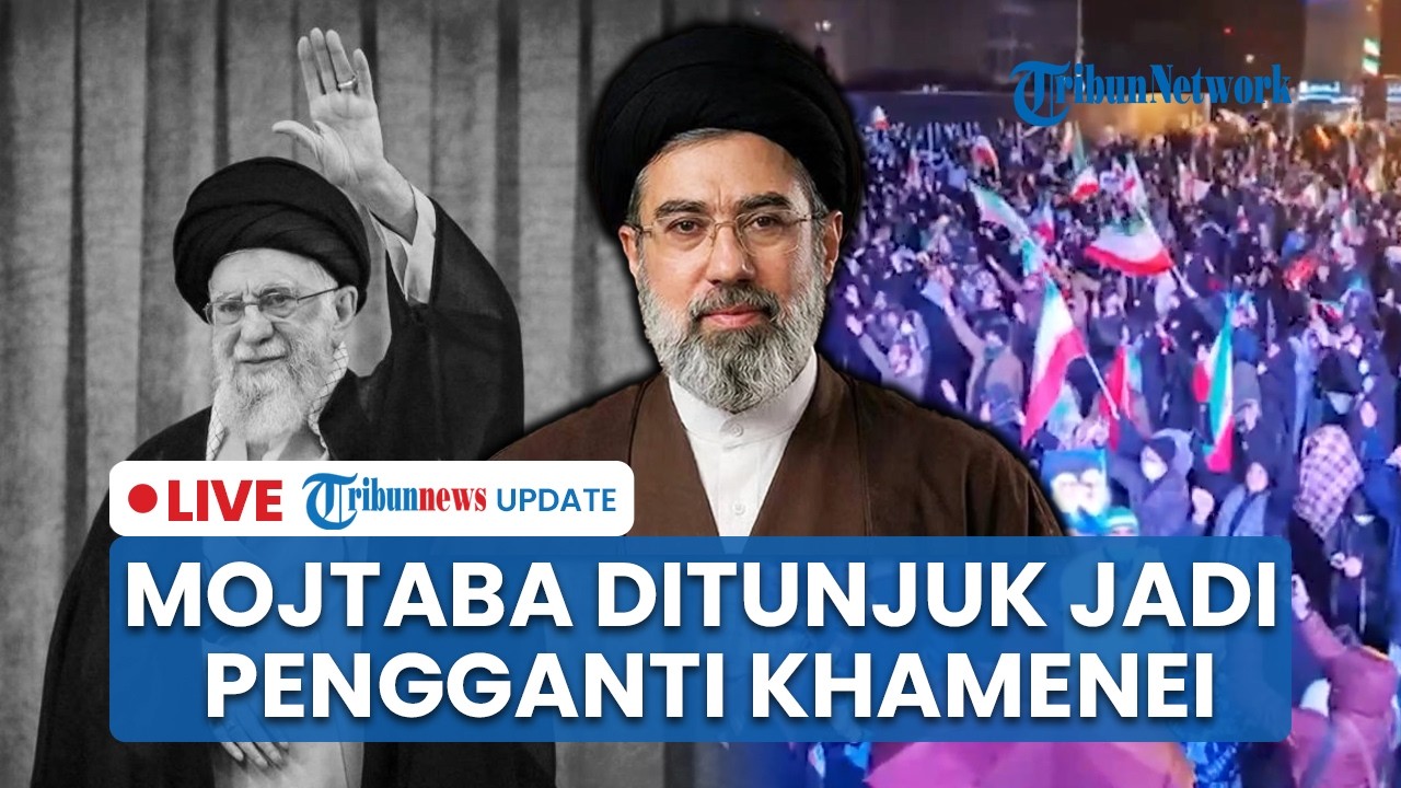 🔴LIVE: Mojtaba Khamenei Resmi Ditunjuk Jadi Pemimpin Tertinggi Iran, Gantikan Ayahnya yang Dibunuh