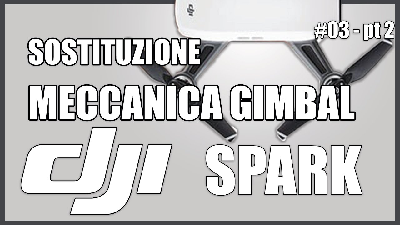 Ripariamo i DRONI degli ISCRITTI - Ep. #03 - Riparazione DJI Spark - Sostituzione Gimbal - PT 2