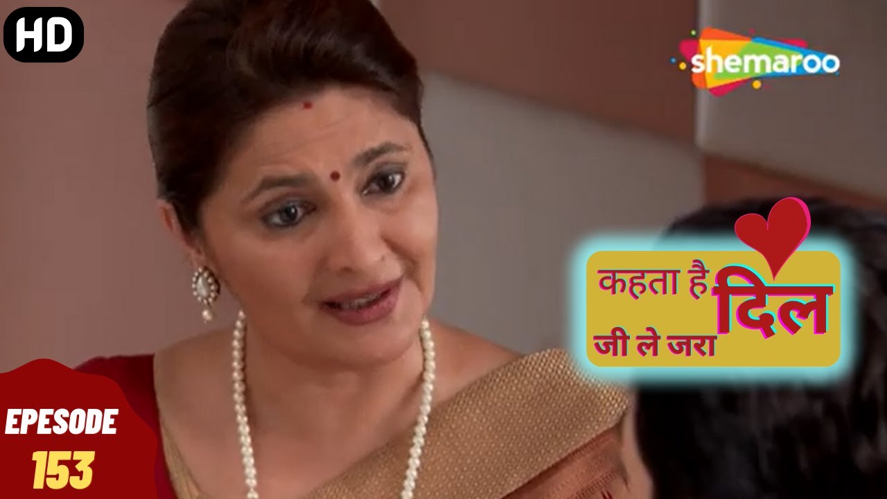 Kehta Hai Dil Jee Le Zara - कहता है दिल जी ले जरा | Episode 153 | Romantic. Drama. Hindi Tv Serial