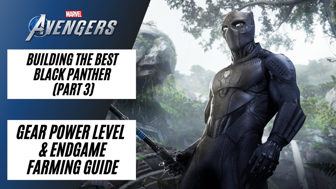 GEAR POWER LEVEL & ENDGAME FARMING GUIDE | BUILDING THE BEST BLACK PANTHER | Marvel's Avengers