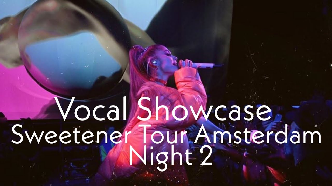 VOCAL SHOWCASE-Sweetener Tour Amsterdam (Night 2)