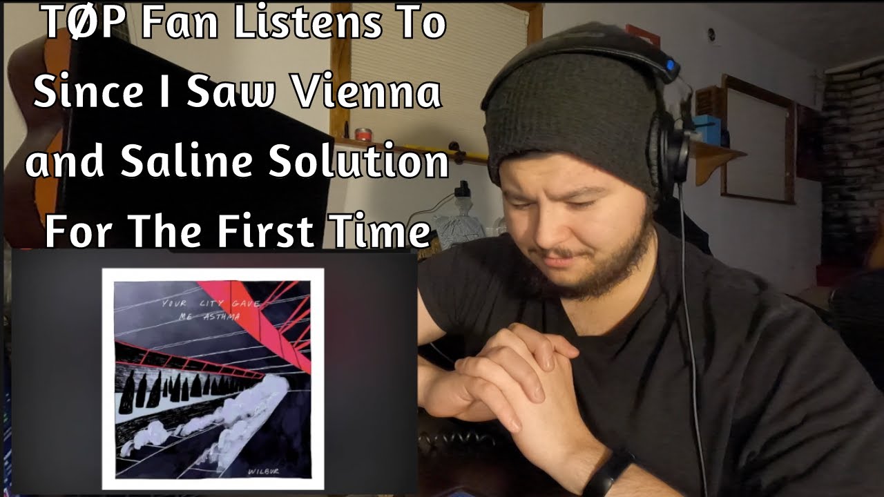 TØP Fan Listens To Since I Saw Vienna and Saline Solution For The First Time | Wilbur Soot Reaction