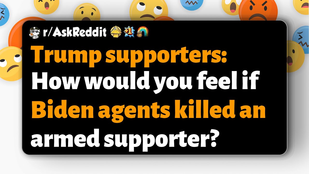 r/AskReddit | Trump supporters: How would you feel if Biden agents killed an armed supporter?