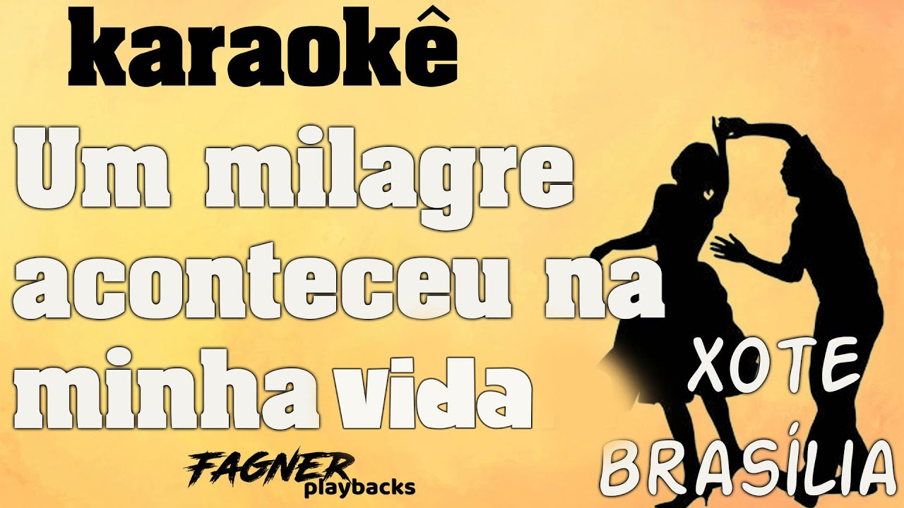 KARAOKÊ -UM MILAGRE ACONTECEU NA MINHA VIDA  - RITMO: XOTE BRASILIA