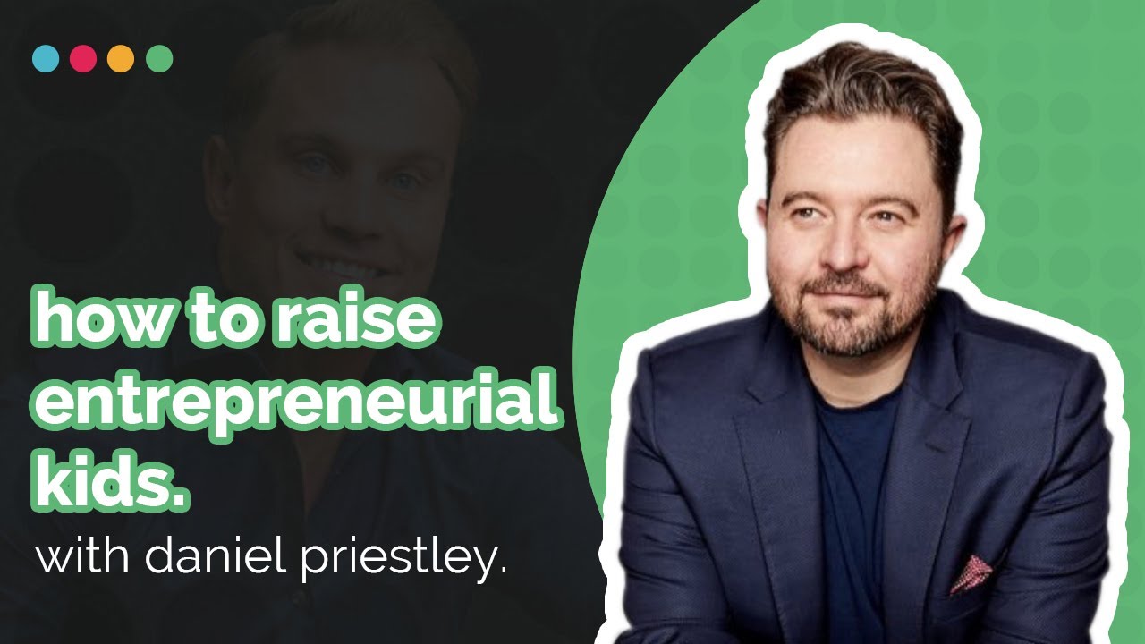 How To Raise Entrepreneurial Kids with Daniel Priestley: Make It Happen with Will Polston EP 76