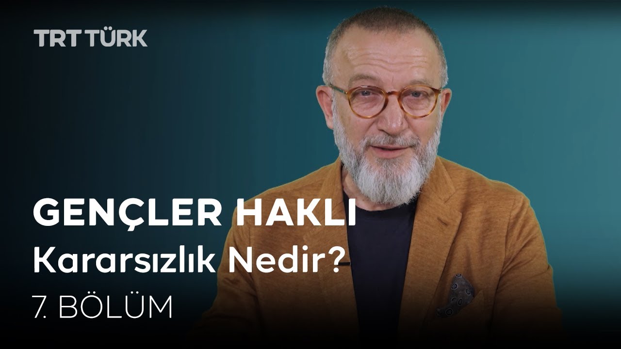 Gençler Haklı | Kararsızlık Nedir? | 7. Bölüm