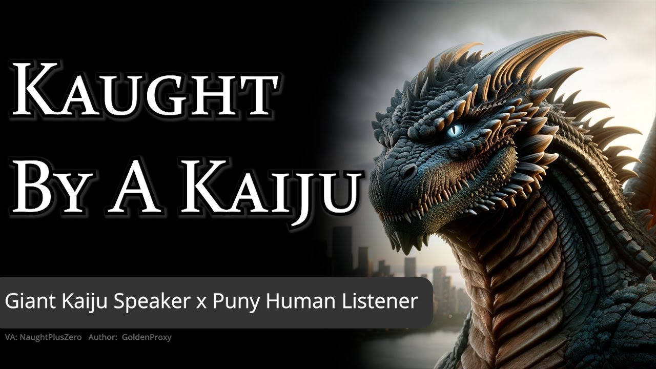 Getting Caught by a Kaiju [M4A] [Slice-of-Life] [Friendly] [Possessive] [Giant Monster x Human]